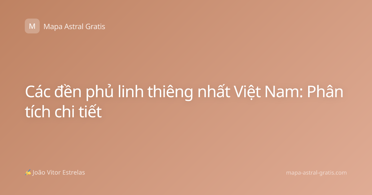 Các đền phủ linh thiêng nhất Việt Nam: Phân tích chi tiết