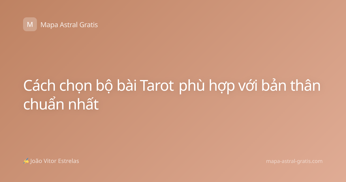 Cách chọn bộ bài Tarot phù hợp với bản thân chuẩn nhất