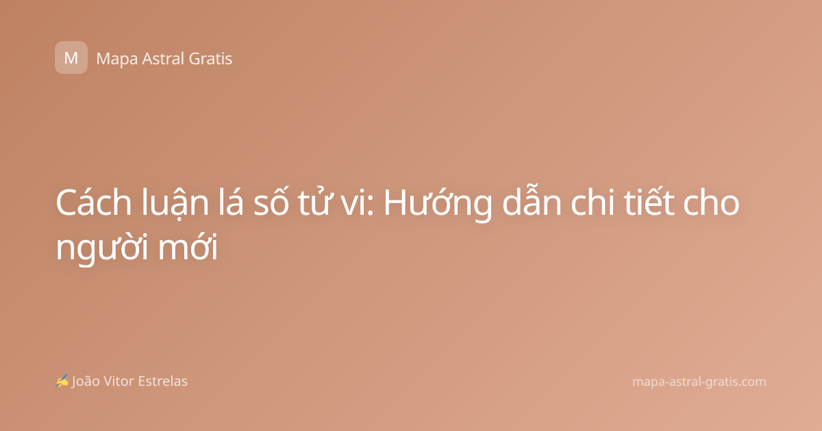Cách luận lá số tử vi: Hướng dẫn chi tiết cho người mới
