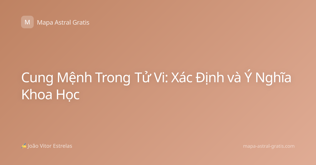 Cung Mệnh Trong Tử Vi: Xác Định và Ý Nghĩa Khoa Học