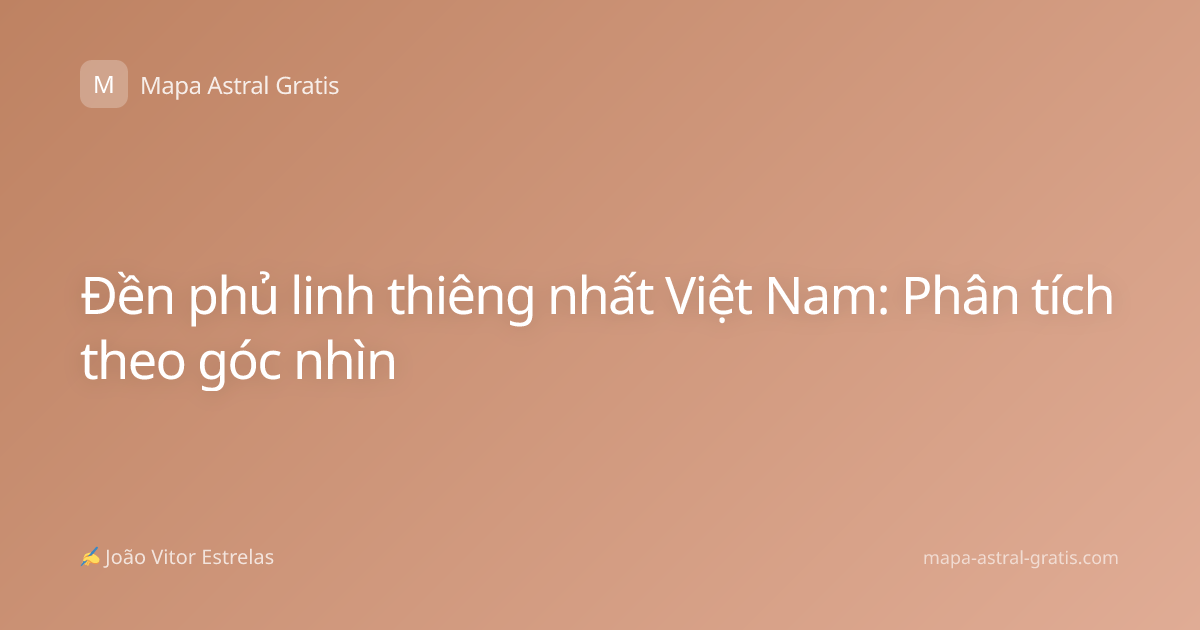 Đền phủ linh thiêng nhất Việt Nam: Phân tích theo góc nhìn