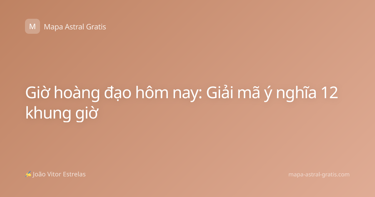 Giờ hoàng đạo hôm nay: Giải mã ý nghĩa 12 khung giờ