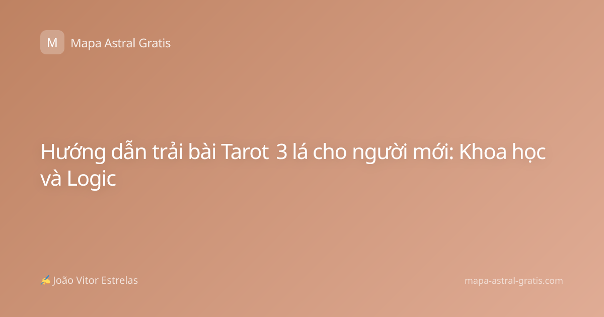 Hướng dẫn trải bài Tarot 3 lá cho người mới: Khoa học và Logic