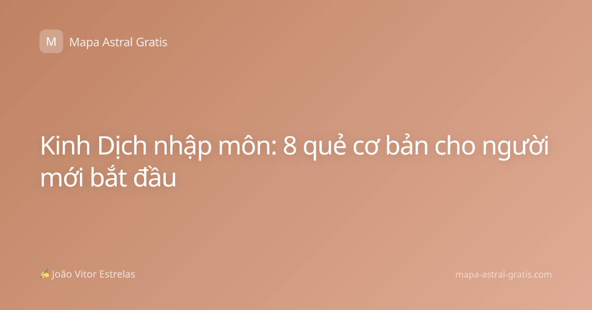 Kinh Dịch nhập môn: 8 quẻ cơ bản cho người mới bắt đầu