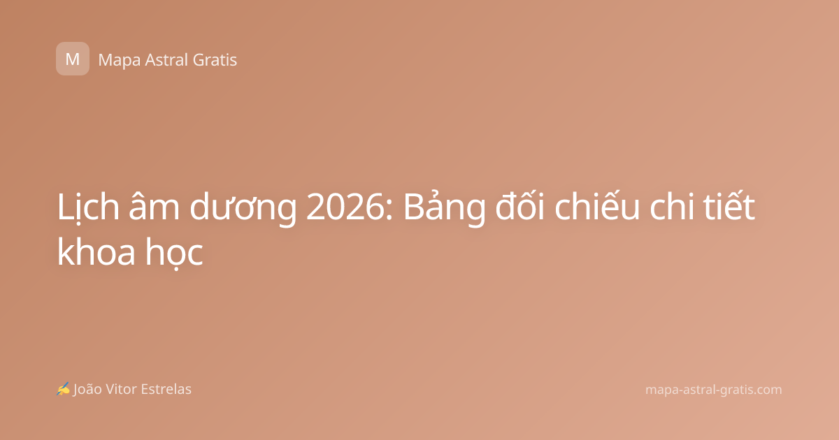 Lịch âm dương 2026: Bảng đối chiếu chi tiết khoa học