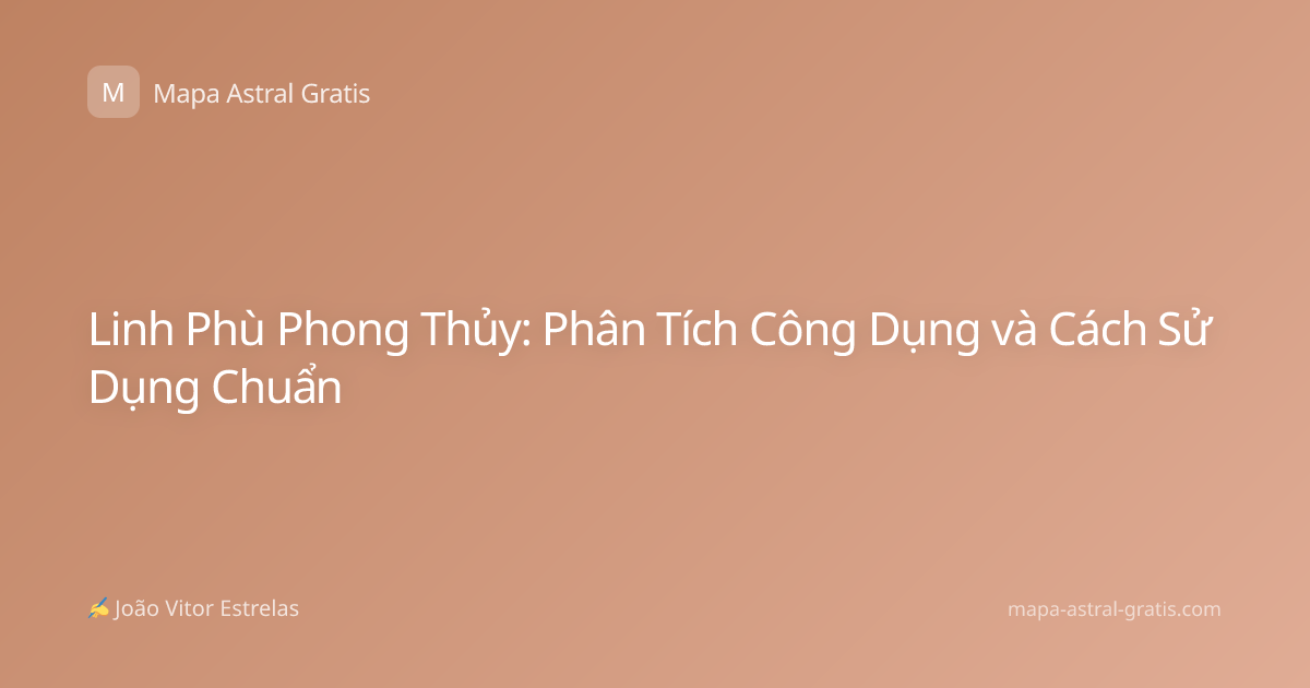 Linh Phù Phong Thủy: Phân Tích Công Dụng và Cách Sử Dụng Chuẩn