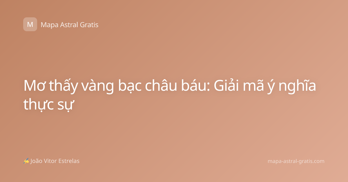 Mơ thấy vàng bạc châu báu: Giải mã ý nghĩa thực sự