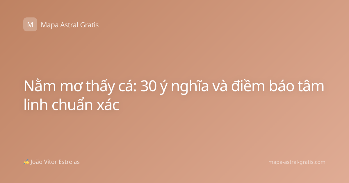 Nằm mơ thấy cá: 30 ý nghĩa và điềm báo tâm linh chuẩn xác