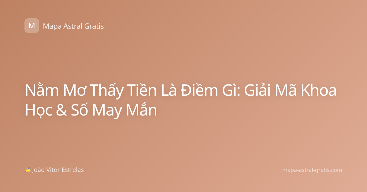 Nằm Mơ Thấy Tiền Là Điềm Gì: Giải Mã Khoa Học & Số May Mắn