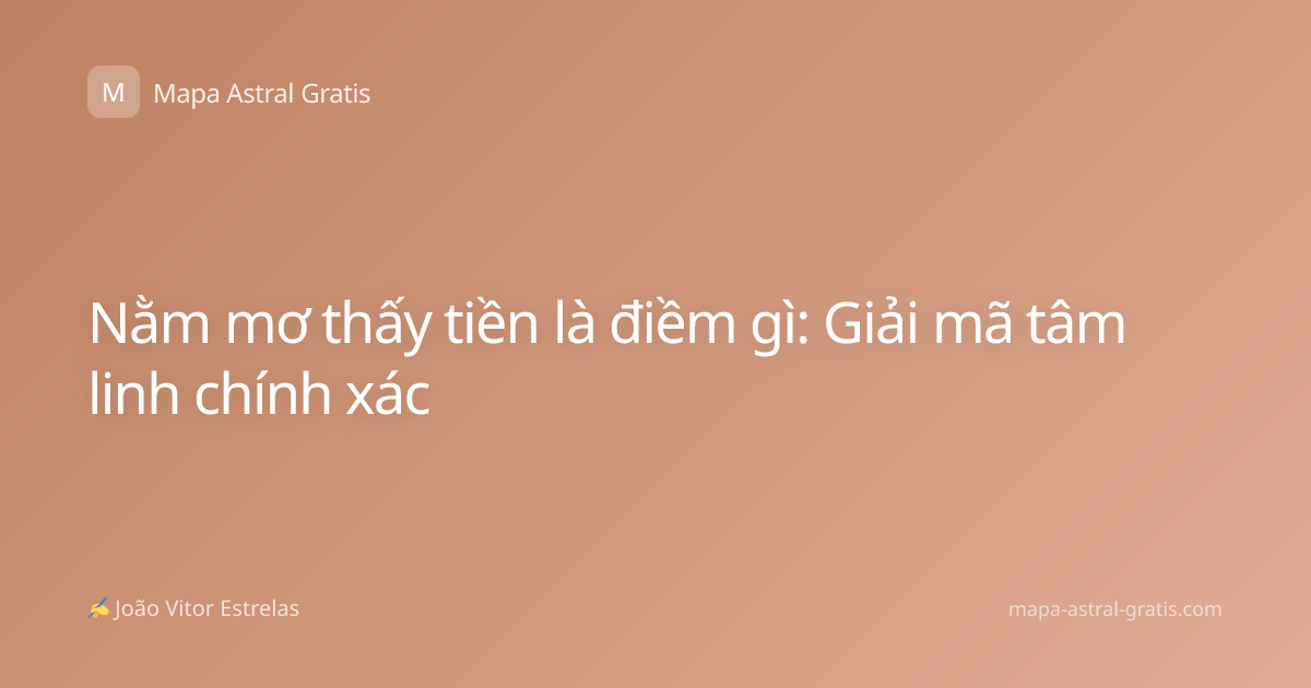 Nằm mơ thấy tiền là điềm gì: Giải mã tâm linh chính xác