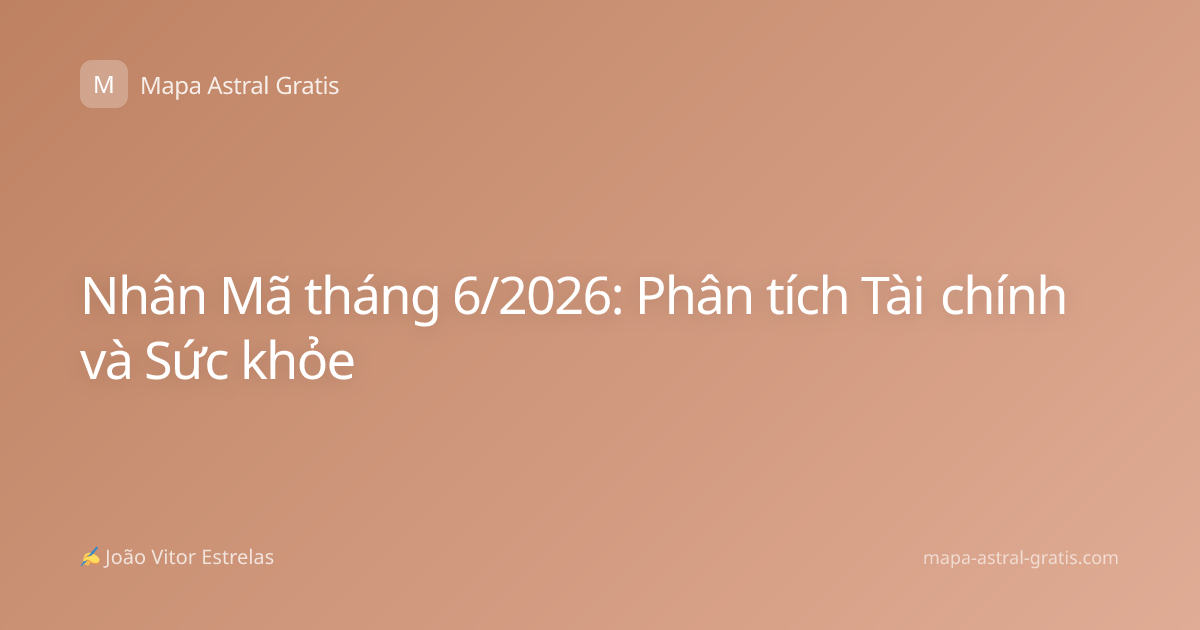Nhân Mã tháng 6/2026: Phân tích Tài chính và Sức khỏe