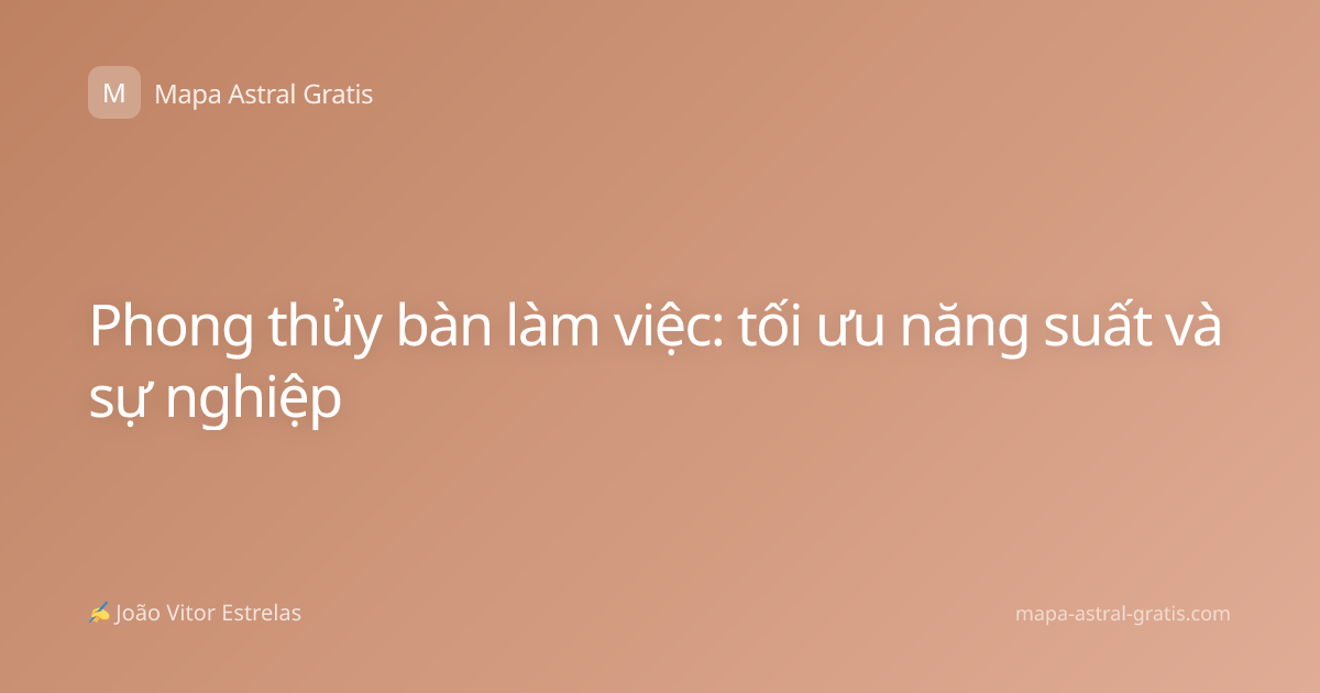 Phong thủy bàn làm việc: tối ưu năng suất và sự nghiệp
