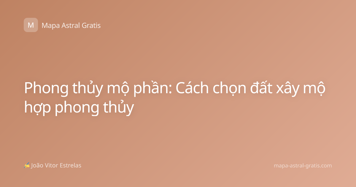 Phong thủy mộ phần: Cách chọn đất xây mộ hợp phong thủy