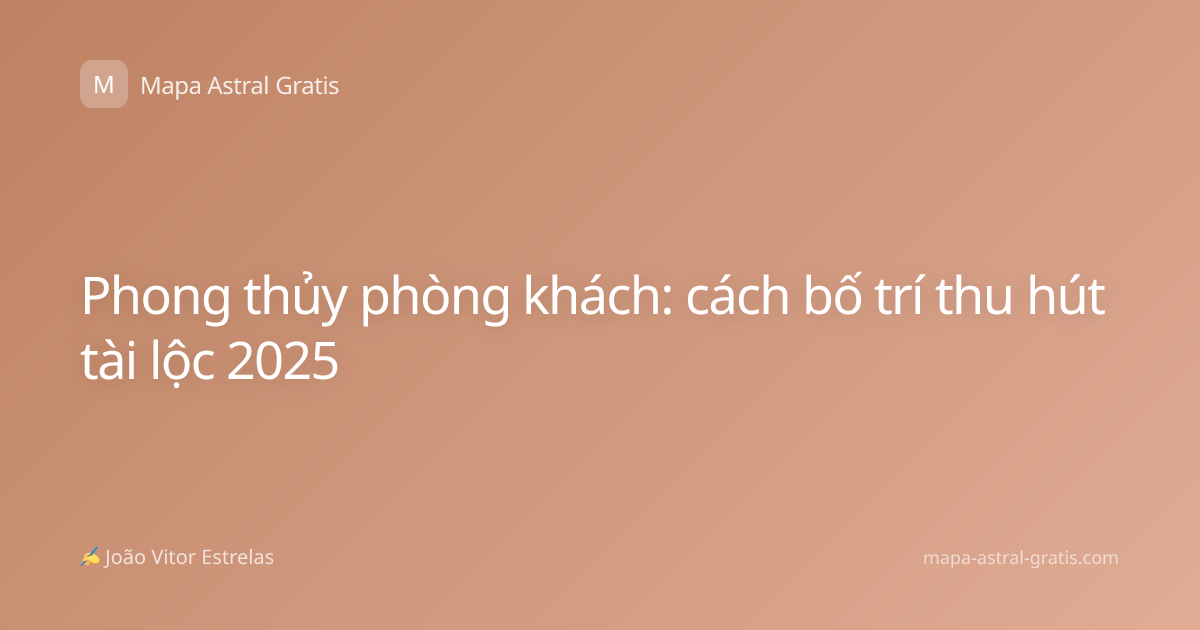 Phong thủy phòng khách: cách bố trí thu hút tài lộc 2025