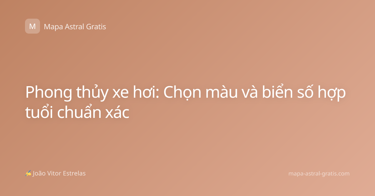 Phong thủy xe hơi: Chọn màu và biển số hợp tuổi chuẩn xác