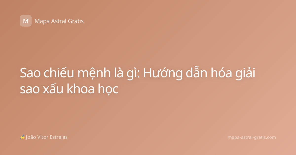 Sao chiếu mệnh là gì: Hướng dẫn hóa giải sao xấu khoa học
