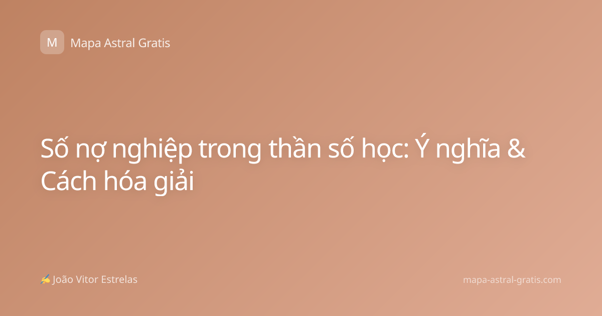 Số nợ nghiệp trong thần số học: Ý nghĩa & Cách hóa giải
