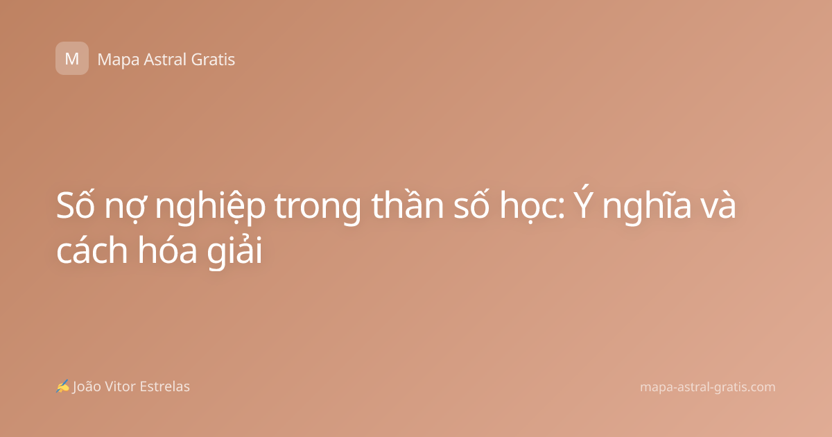 Số nợ nghiệp trong thần số học: Ý nghĩa và cách hóa giải