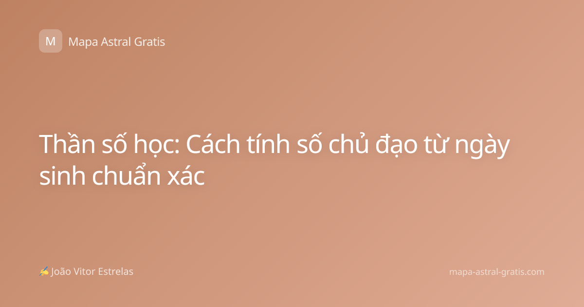 Thần số học: Cách tính số chủ đạo từ ngày sinh chuẩn xác