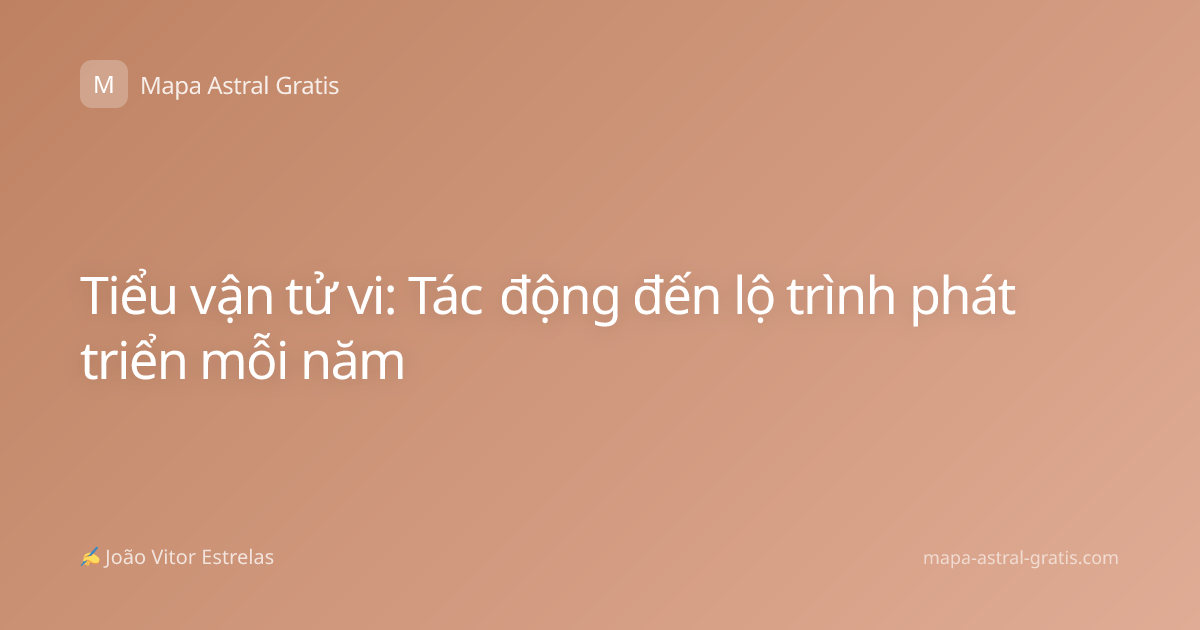 Tiểu vận tử vi: Tác động đến lộ trình phát triển mỗi năm