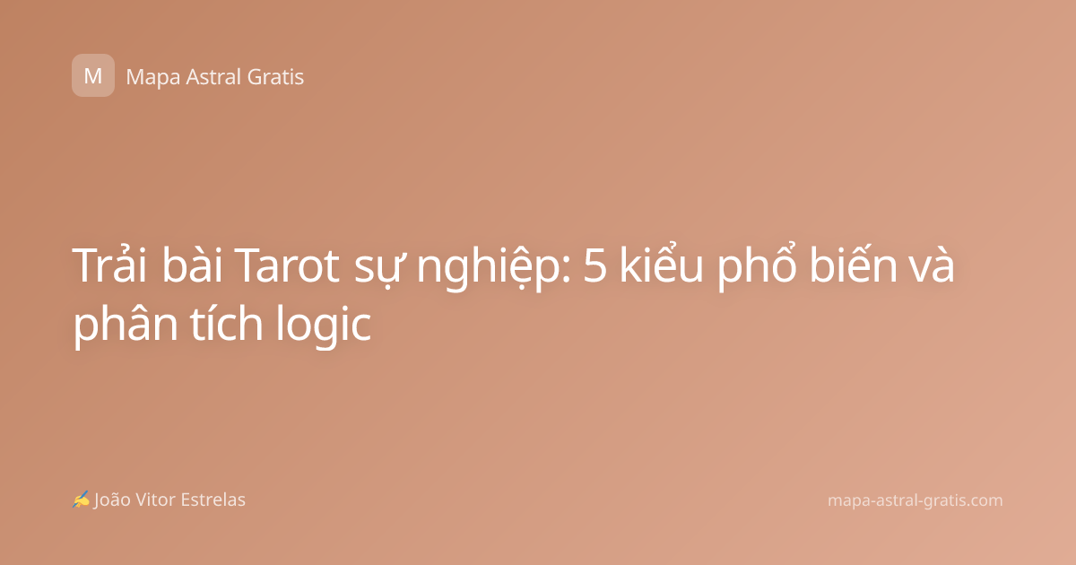 Trải bài Tarot sự nghiệp: 5 kiểu phổ biến và phân tích logic
