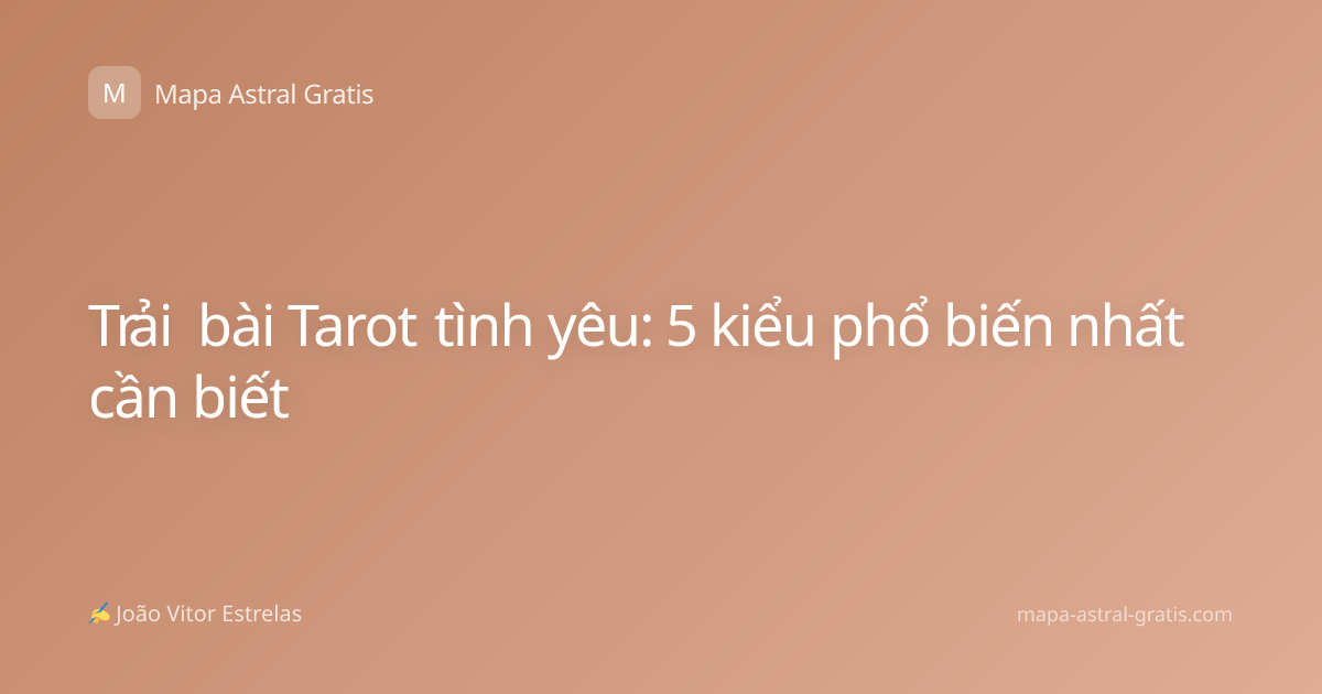 Trải bài Tarot tình yêu: 5 kiểu phổ biến nhất cần biết
