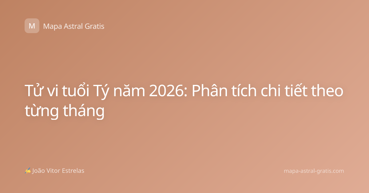 Tử vi tuổi Tý năm 2026: Phân tích chi tiết theo từng tháng