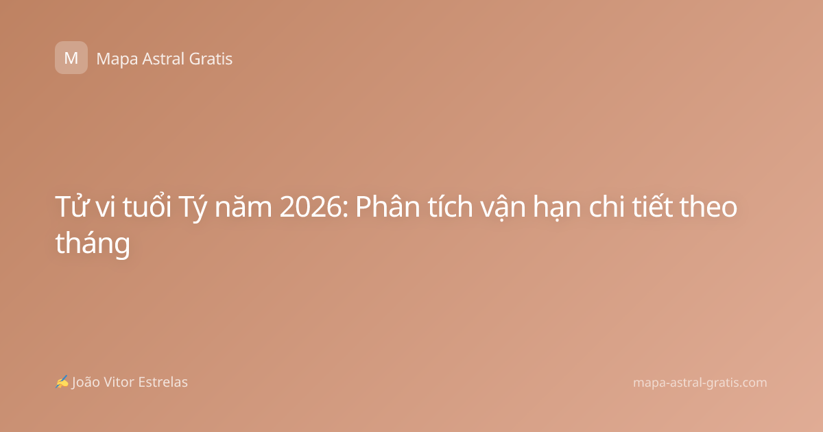 Tử vi tuổi Tý năm 2026: Phân tích vận hạn chi tiết theo tháng