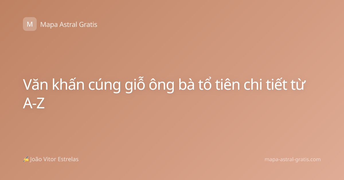Văn khấn cúng giỗ ông bà tổ tiên chi tiết từ A-Z