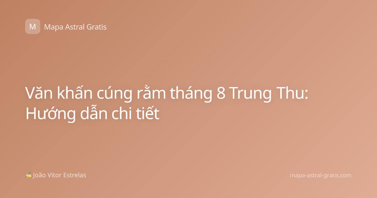 Văn khấn cúng rằm tháng 8 Trung Thu: Hướng dẫn chi tiết