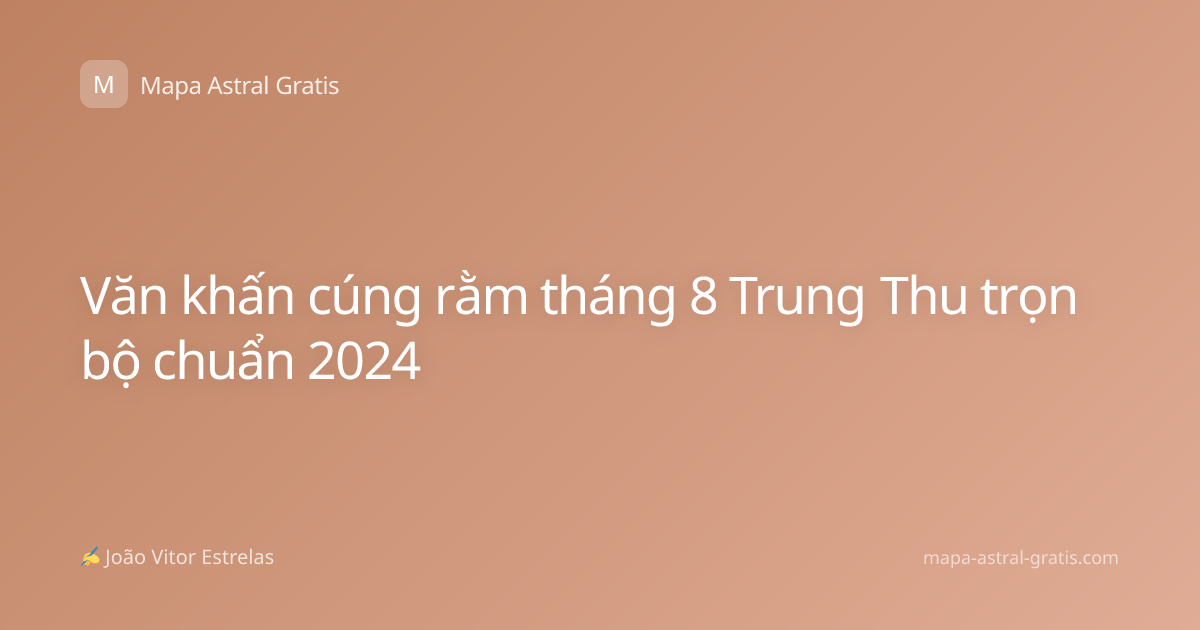 Văn khấn cúng rằm tháng 8 Trung Thu trọn bộ chuẩn 2024