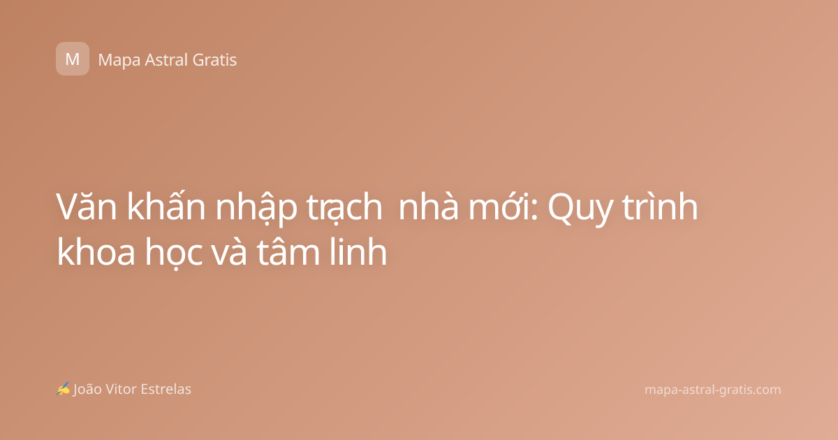 Văn khấn nhập trạch nhà mới: Quy trình khoa học và tâm linh