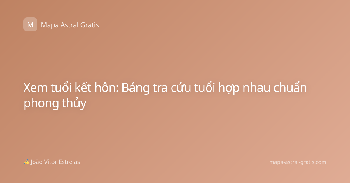 Xem tuổi kết hôn: Bảng tra cứu tuổi hợp nhau chuẩn phong thủy